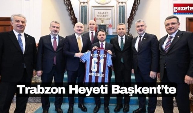 Trabzon Heyeti Başkent’te
