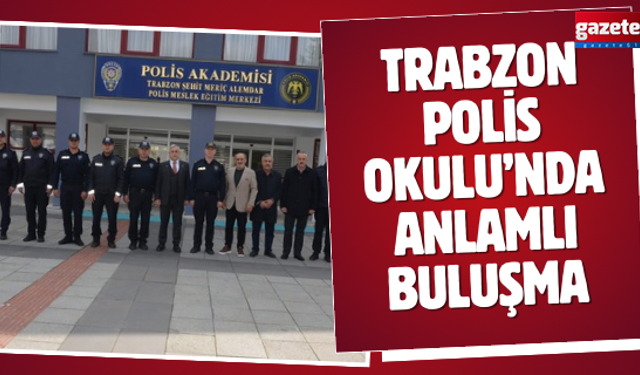 Trabzon Polis Okulu’nda Anlamlı Buluşma