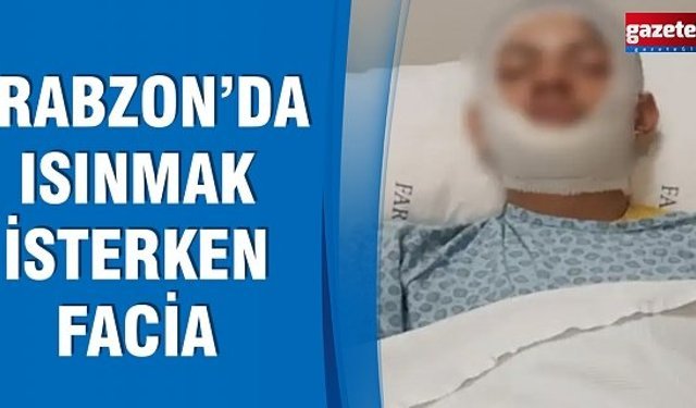 Trabzon’da Isınmak İsterken Facia