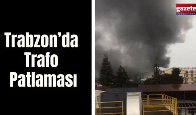 Trabzon’da Trafo Patlaması