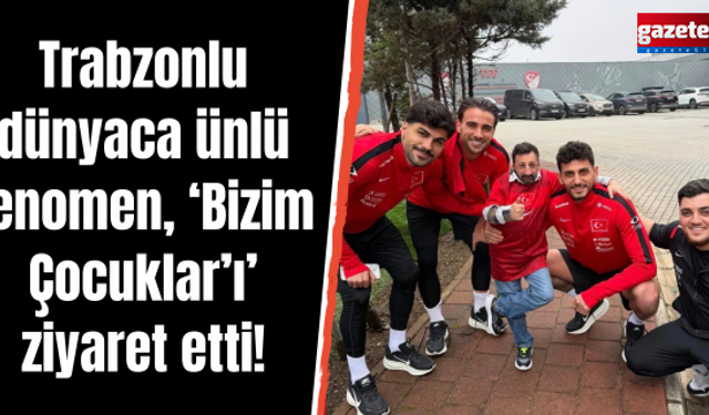 Trabzonlu dünyaca ünlü fenomen, Bizim Çocuklar’ı ziyaret etti!
