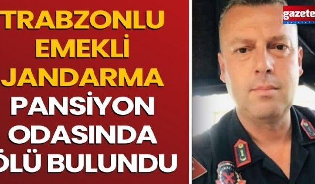 Trabzonlu Emekli Jandarma Pansiyon Odasında Ölü Bulundu
