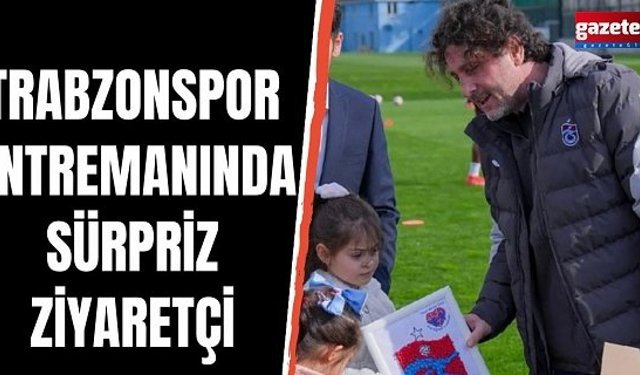 Trabzonspor antrenmanında sürpriz ziyaretçi!
