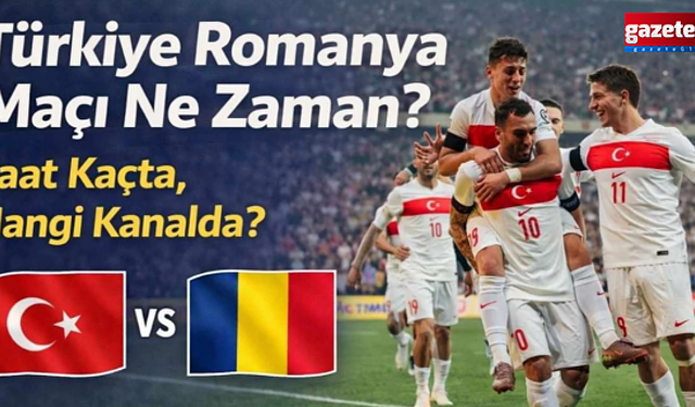 TÜRKİYE ROMANYA MAÇI NE ZAMAN?