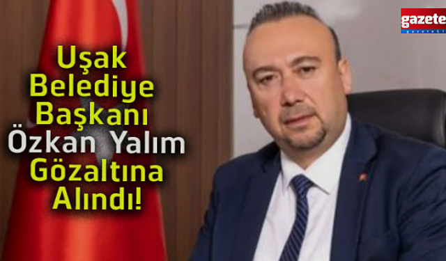 Uşak Belediye Başkanı gözaltına alındı