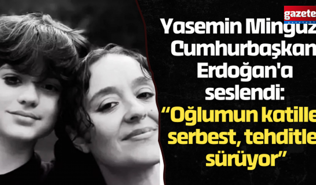 Yasemin Minguzzi Cumhurbaşkanı Erdoğan'a seslendi: “Oğlumun katilleri serbest, tehditler sürüyor”