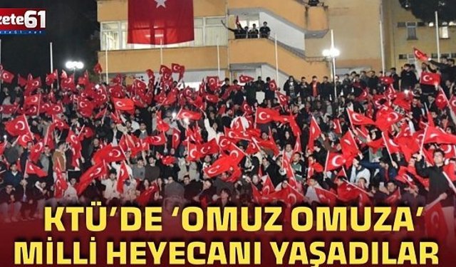 KTÜ'de Milli Heyecanı Yaşadılar...