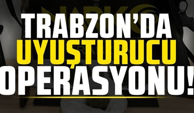 Trabzon’da büyük operasyon! 101 şüpheliye şafak baskını!