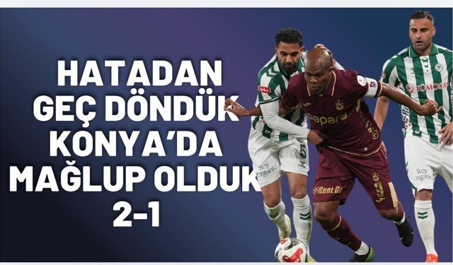 Trabzonspor, Konyaspor'a mağlup oldu