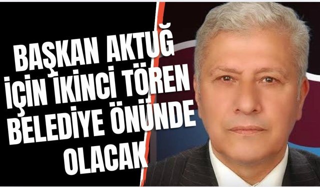 Başkan Atay Aktuğ için ikinci tören...