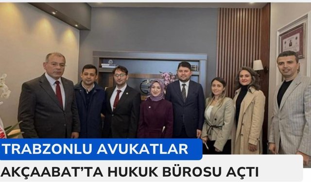 TRABZONLU GENÇ AVUKATLAR AKÇAABAT’TA HUKUK BÜROSUNU AÇTI