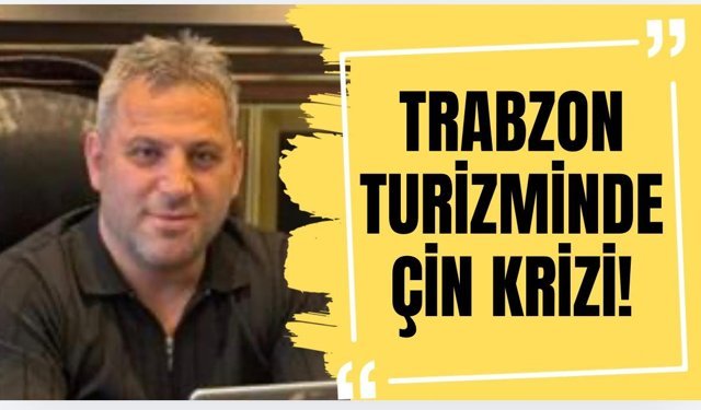 Trabzon turizminde Çin krizi!