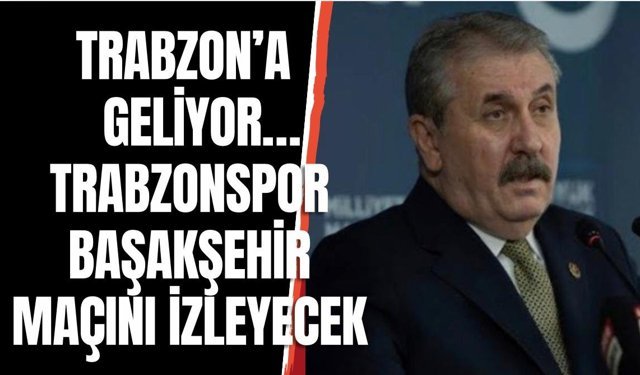 Mustafa Destici Trabzonspor - Başakşehir maçını izleyecek