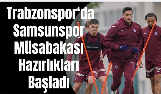 Trabzonspor'da Samsunspor maçı hazırlıkları başladı