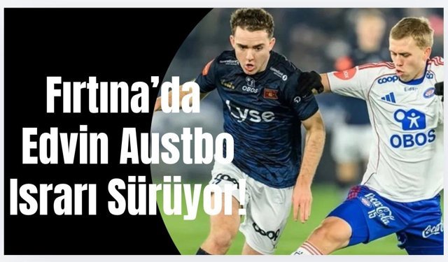 Trabzonspor'da Edvin Austbo ısrarı sürüyor!