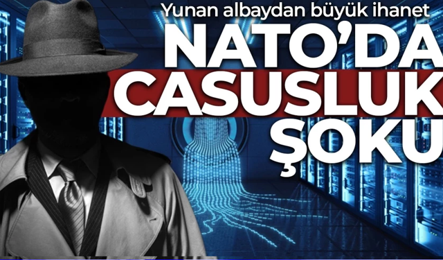 NATO karargâhında Yunan ajan krizi!