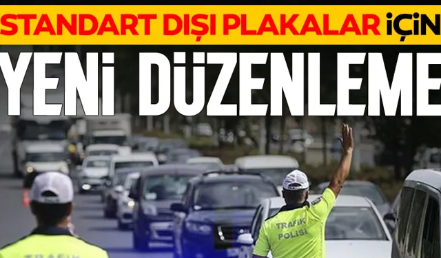 Standart dışı araç plakaları için yeni düzenleme: Ücretsiz değiştirilecek!
