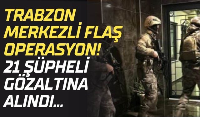 Trabzon'da suç çetesine operasyon!