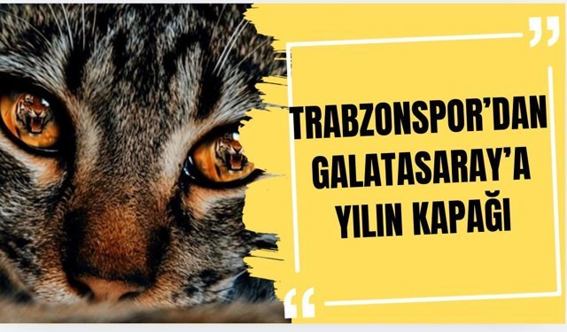 Trabzonspor’dan Galatasaray’a yılın kapağı…