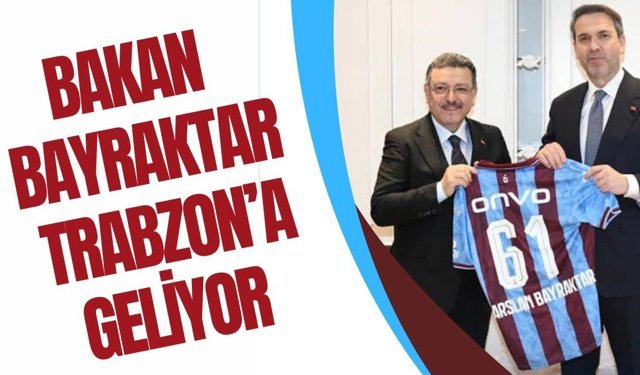Bakan Bayraktar Trabzon’a geliyor!