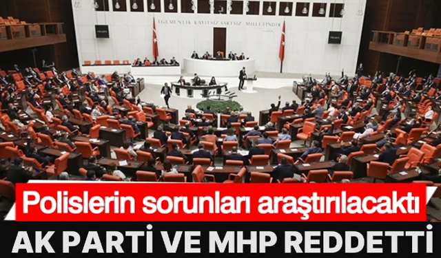 Polislerin sorunları için araştırma önergesi reddedildi