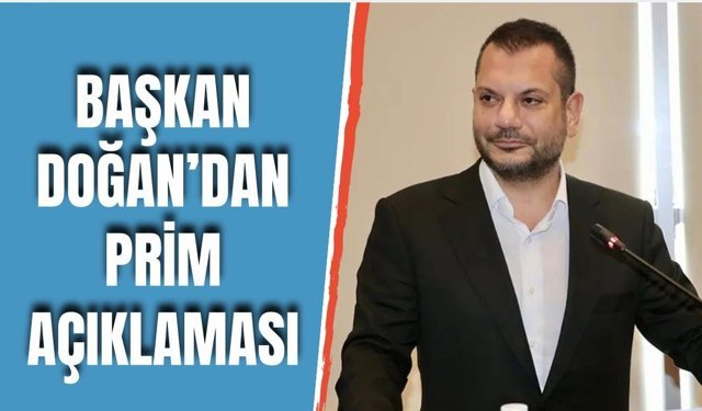 Ertuğrul Doğan'dan flaş prim açıklaması!