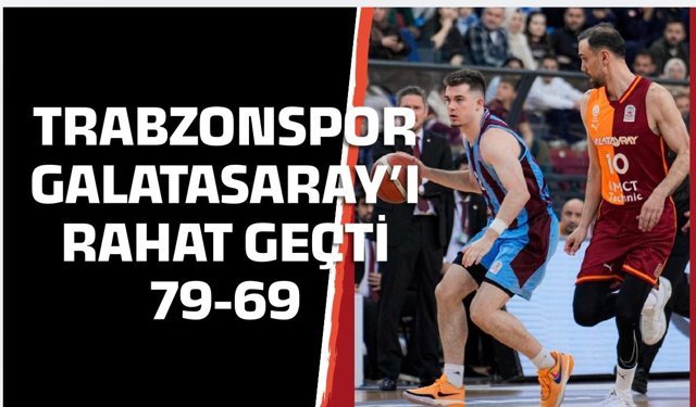 Trabzonpsor Galatasaray'ı rahat geçti