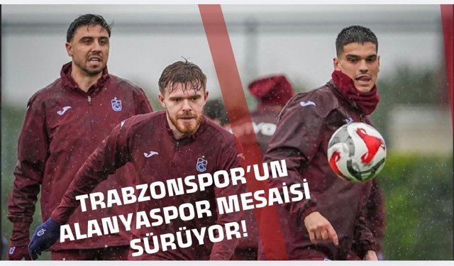 Trabzonspor'un Corendon Alanyaspor mesaisi sürüyor!