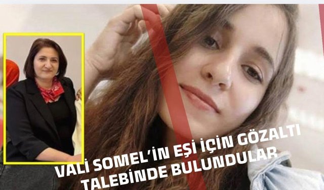 Vali Sonel’in eşi için de gözaltı talebi