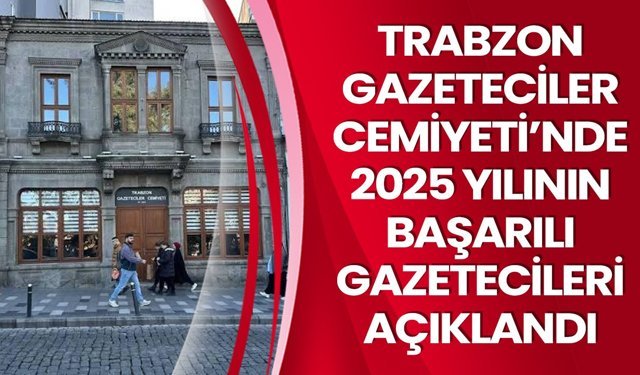 TRABZON GAZETECİLER CEMİYETİ’NDE 2025 YILININ BAŞARILI GAZETECİLERİ AÇIKLANDI