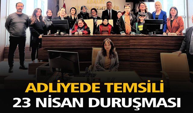 Adliyede Temsili 23 Nisan Duruşması