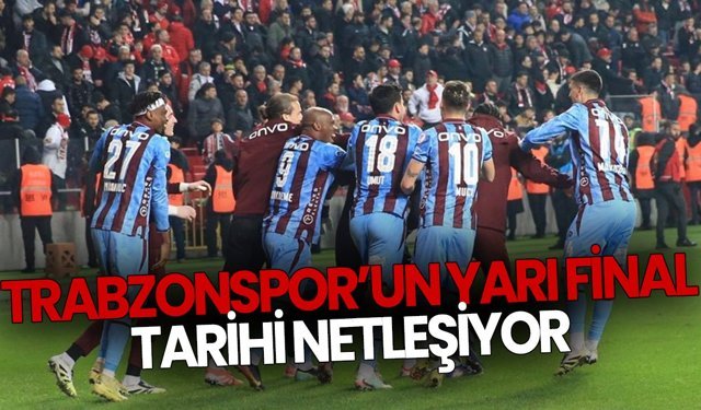 Trabzonspor’un Yarı Final Tarihi Netleşiyor