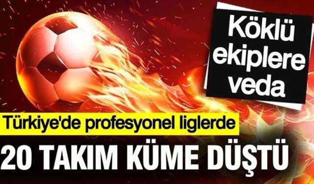 20 Takım Küme Düştü! Türk Futbolunda Yaprak Dökümü
