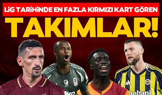 Süper Lig tarihinin en çok kırmızı kart gören takımları belli oldu!
