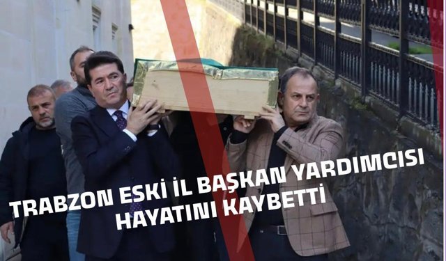 CHP Trabzon eski İl Başkan Yardımcısı hayatını kaybetti