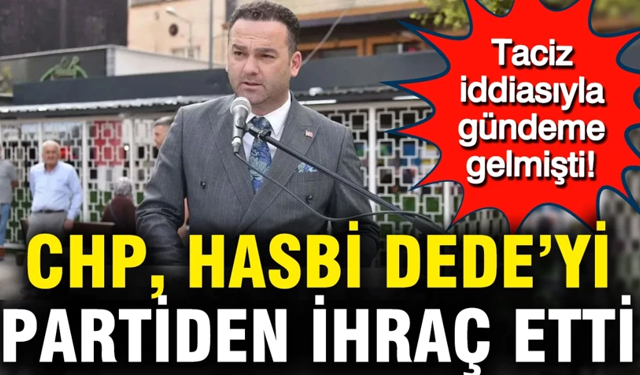 CHP, Hasbi Dede'yi partiden ihraç etti