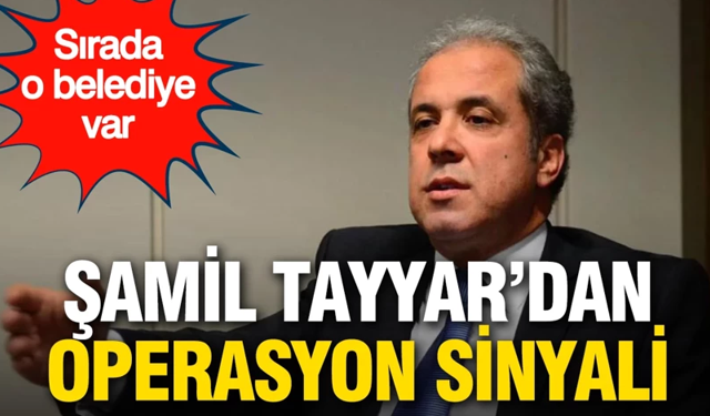 AK Partili Şamil Tayyar'dan operasyon sinyali