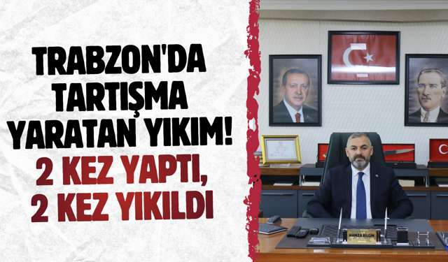 Trabzon'da tartışma yaratan yıkım! 2 kez yaptı, 2 kez yıkıldı