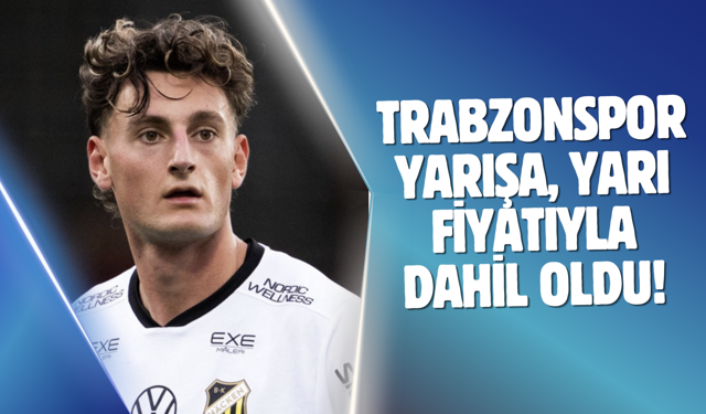 Trabzonspor yarışa, yarı fiyatıyla dahil oldu!
