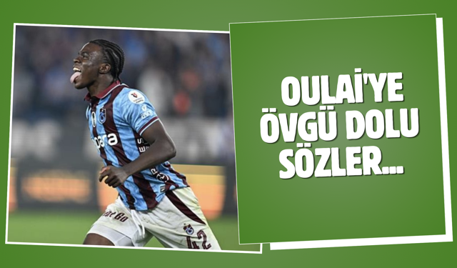 Trabzonsporlu Oulai'ye övgü dolu sözler...