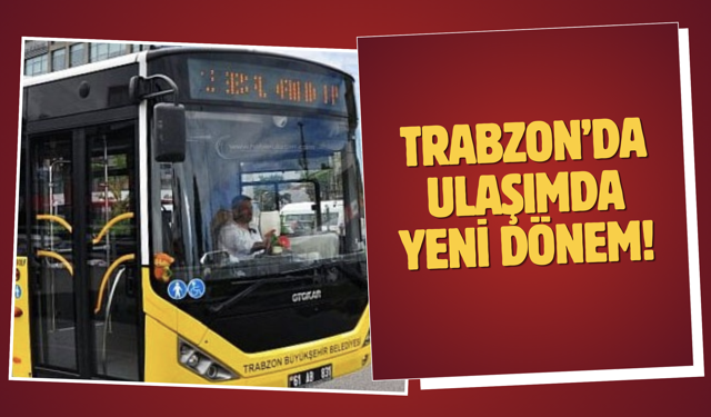 Trabzon’da ulaşımda yeni dönem!