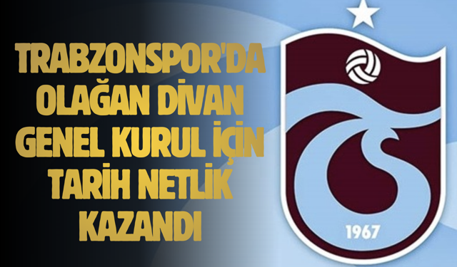 Trabzonspor'da Olağan Divan Genel Kurul için tarih netlik kazandı