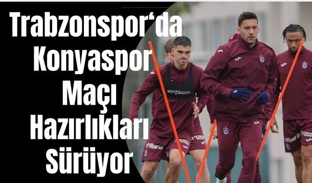 Trabzonspor'da Konyaspor maçı hazırlıklarımız devam ediyor