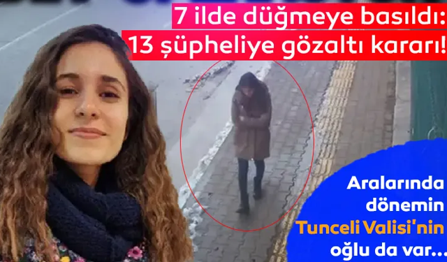 Gülistan Doku dosyasında 6 yıl sonra flaş gelişme! 7 ilde 13 gözaltı