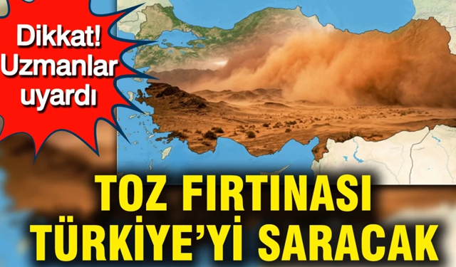 Toz fırtınası Türkiye'yi saracak