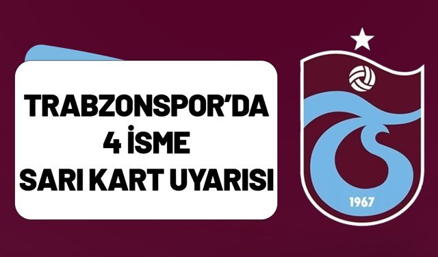 Trabzonspor’da 4 İsme Sarı Kart Uyarısı