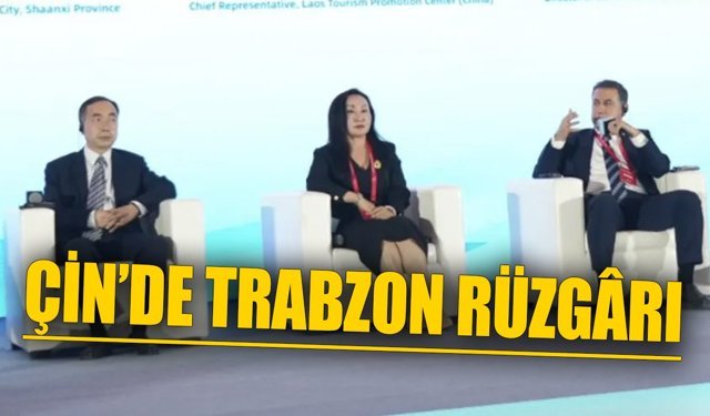 Çin’de Trabzon Rüzgârı