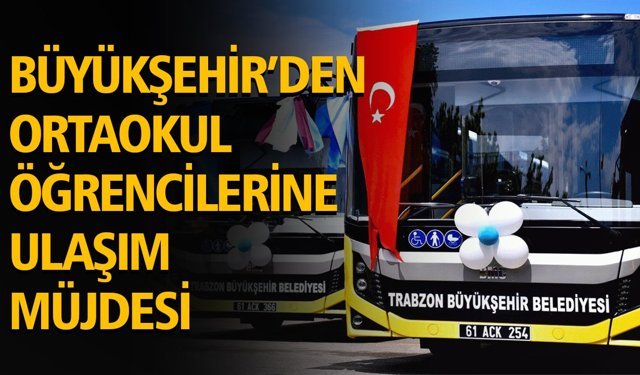 Büyükşehir’den Ortaokul Öğrencilerine Ulaşım Müjdesi