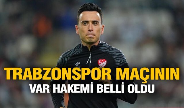 TRABZONSPOR MAÇININ VAR HAKEMİ BELLİ OLDU