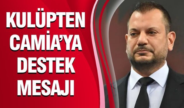 Kulüpten Camia’ya Destek Mesajı